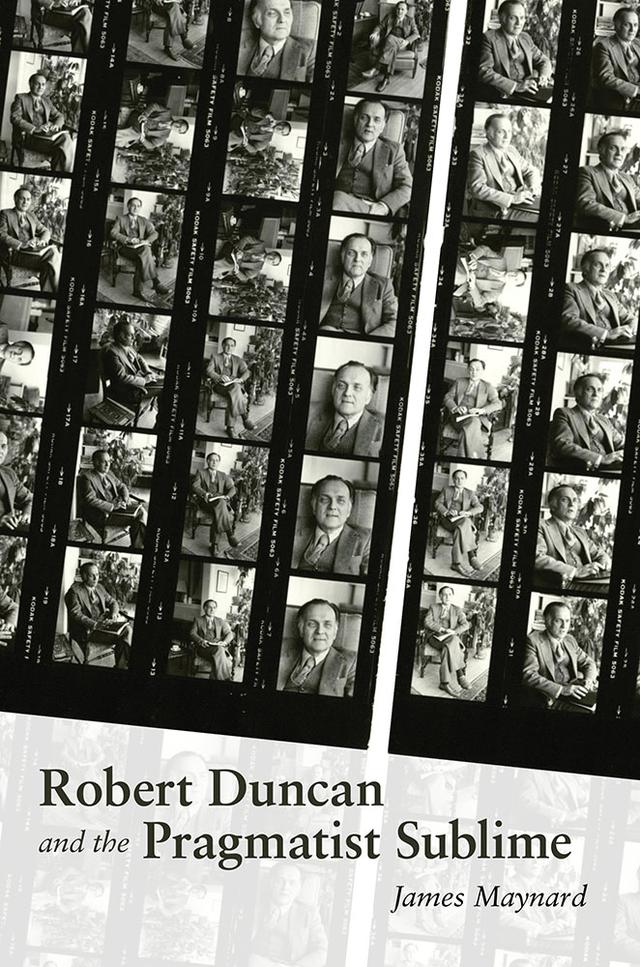 Robert Duncan and the Pragmatist Sublime by James Maynard