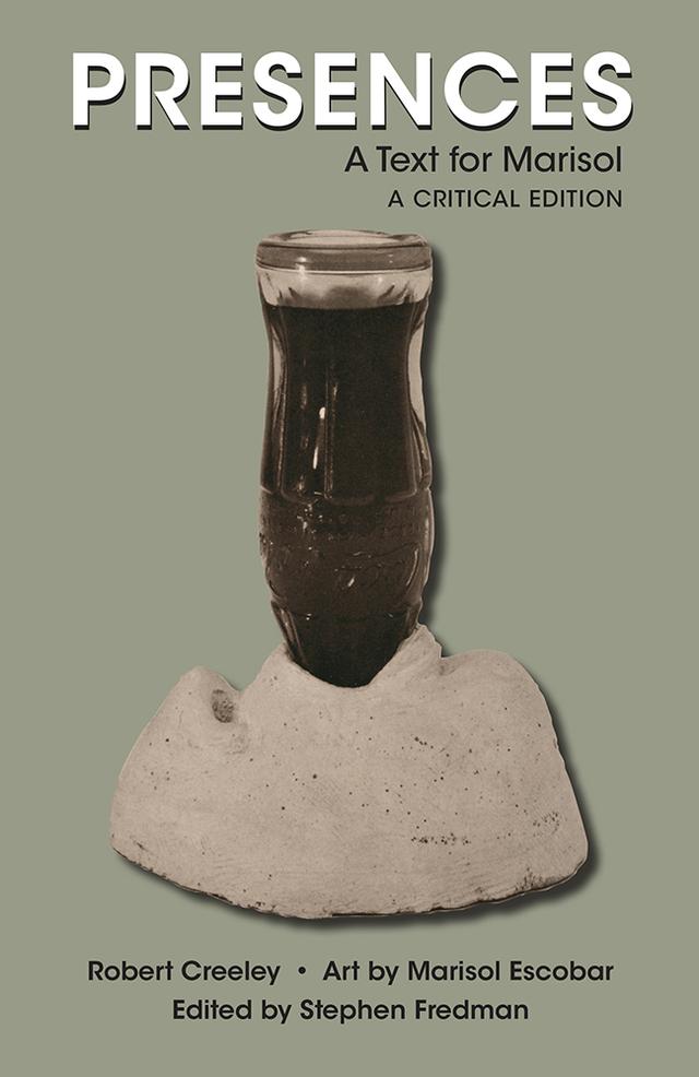 Presences by Marisol Escobar, Robert Creeley, Stephen Fredman