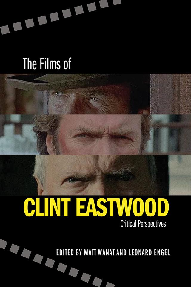 The Films of Clint Eastwood by Leonard Engel, Matt Wanat