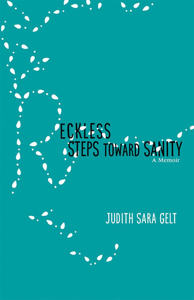 Reckless Steps toward Sanity by Judith Sara Gelt