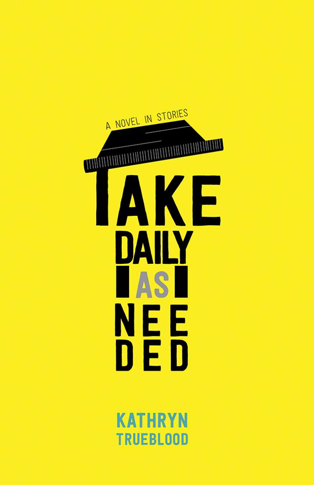 Take Daily as Needed by Kathryn Trueblood