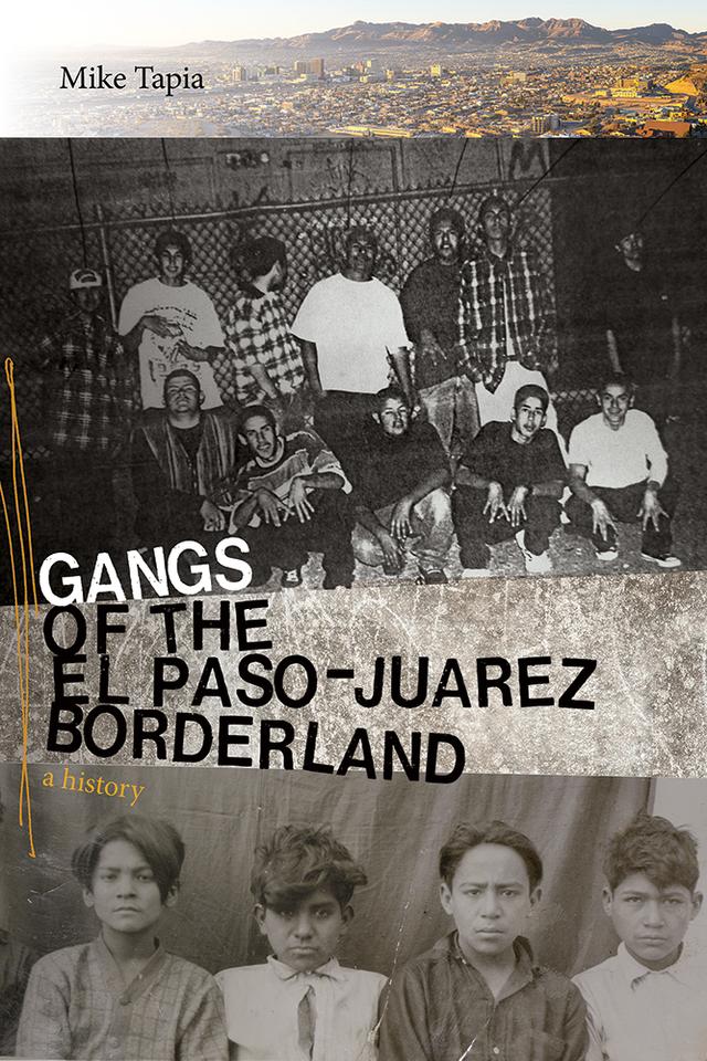 Gangs of the El Paso–Juárez Borderland by Mike Tapia