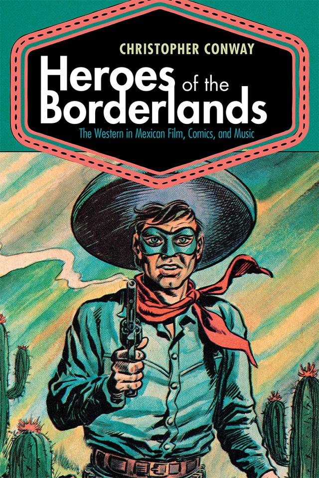 Heroes of the Borderlands by Christopher Conway