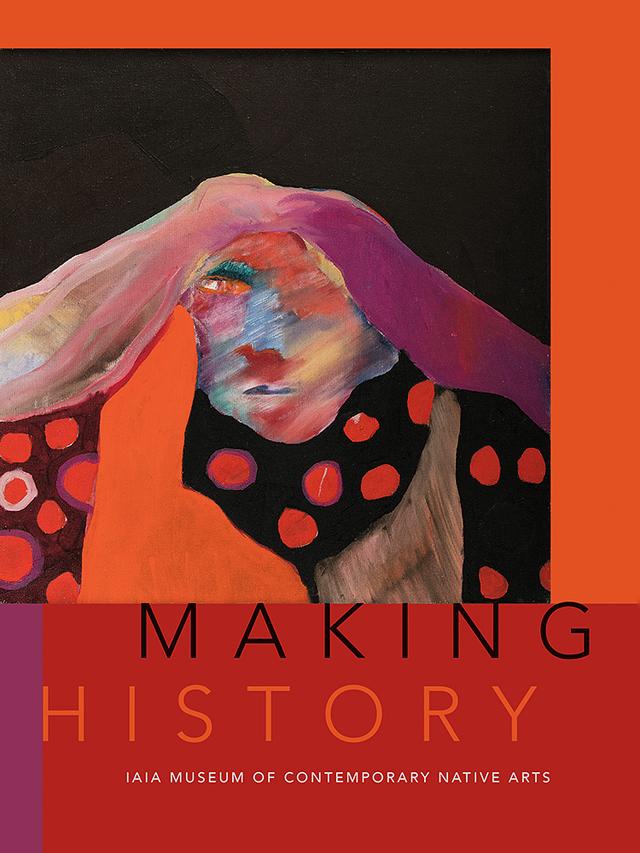 Making History by Institute of American Indian Arts, Nancy Marie Mithlo