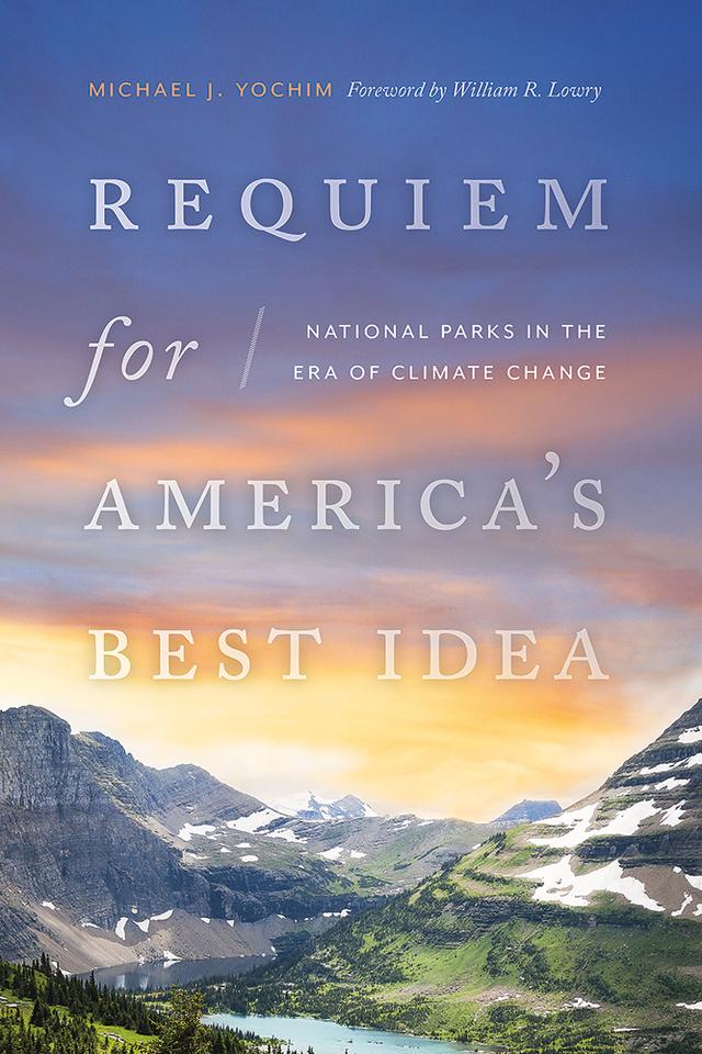 Requiem for America’s Best Idea by Michael J. Yochim, William R. Lowry
