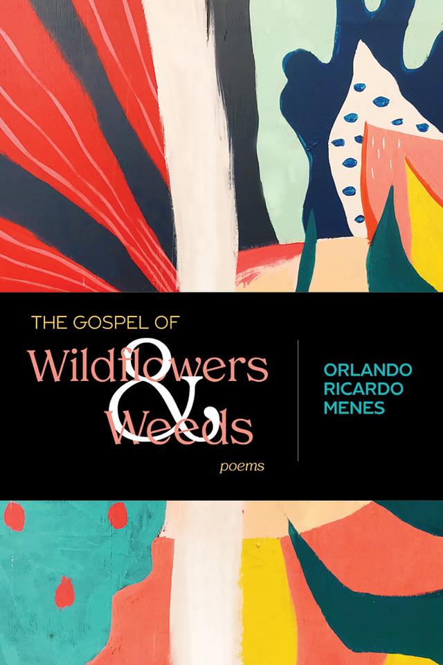 The Gospel of Wildflowers and Weeds by Orlando Ricardo Menes