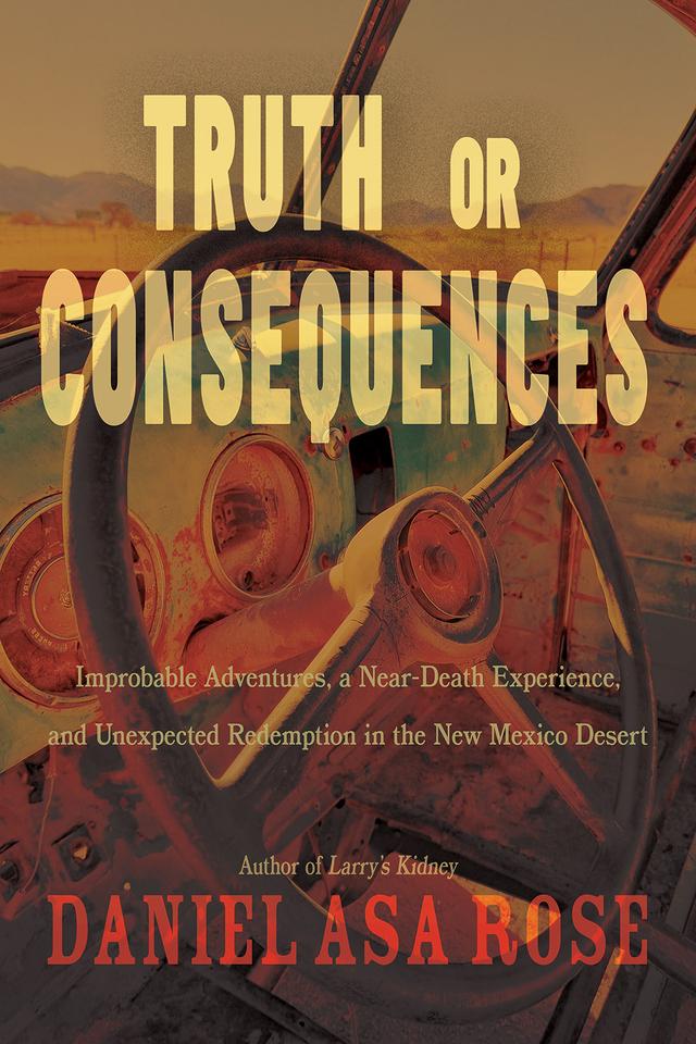 Truth or Consequences by Daniel Asa Rose