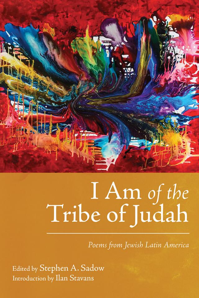 I Am of the Tribe of Judah by Ilan Stavans, Stephen A. Sadow