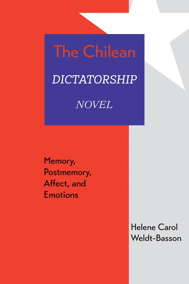 The Chilean Dictatorship Novel by Helene Carol Weldt-Basson