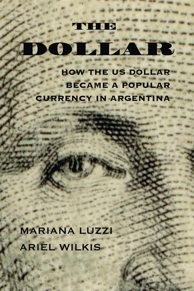 The Dollar by Ariel Wilkis, Mariana Luzzi, Wendy Gosselin