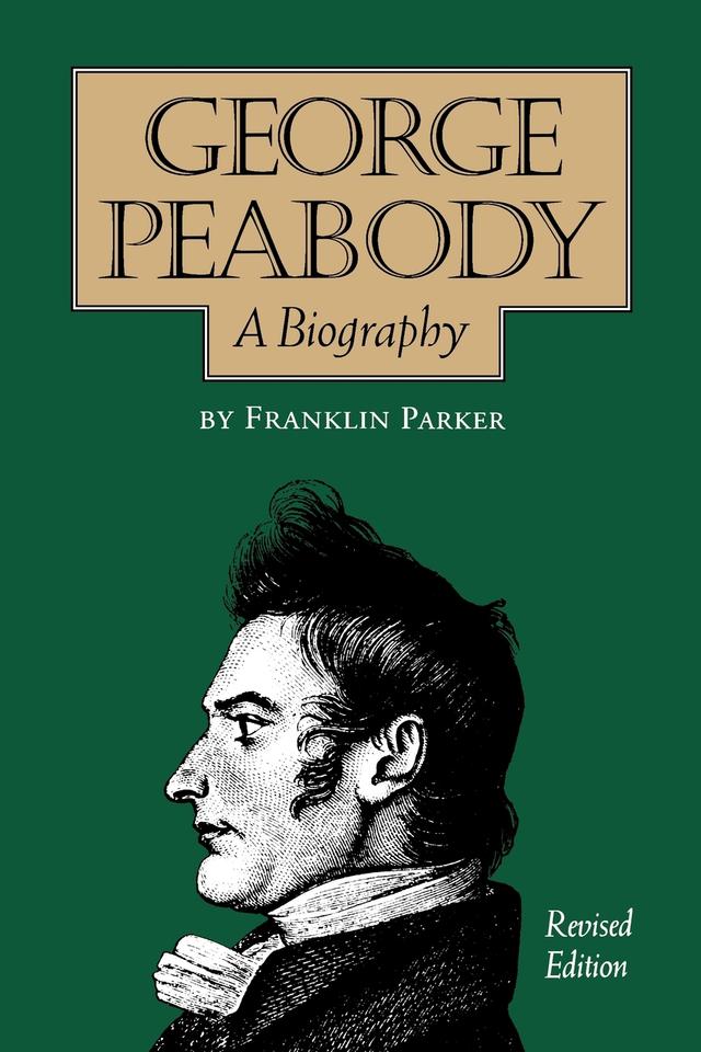 George Peabody, A Biography by Franklin Parker
