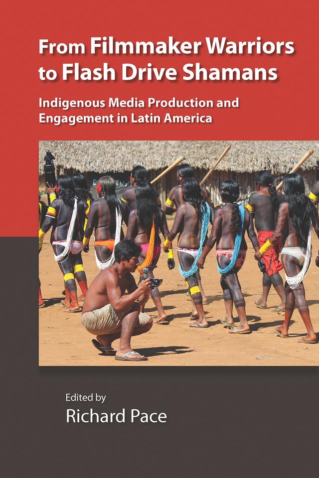 From Filmmaker Warriors to Flash Drive Shamans by Richard Pace