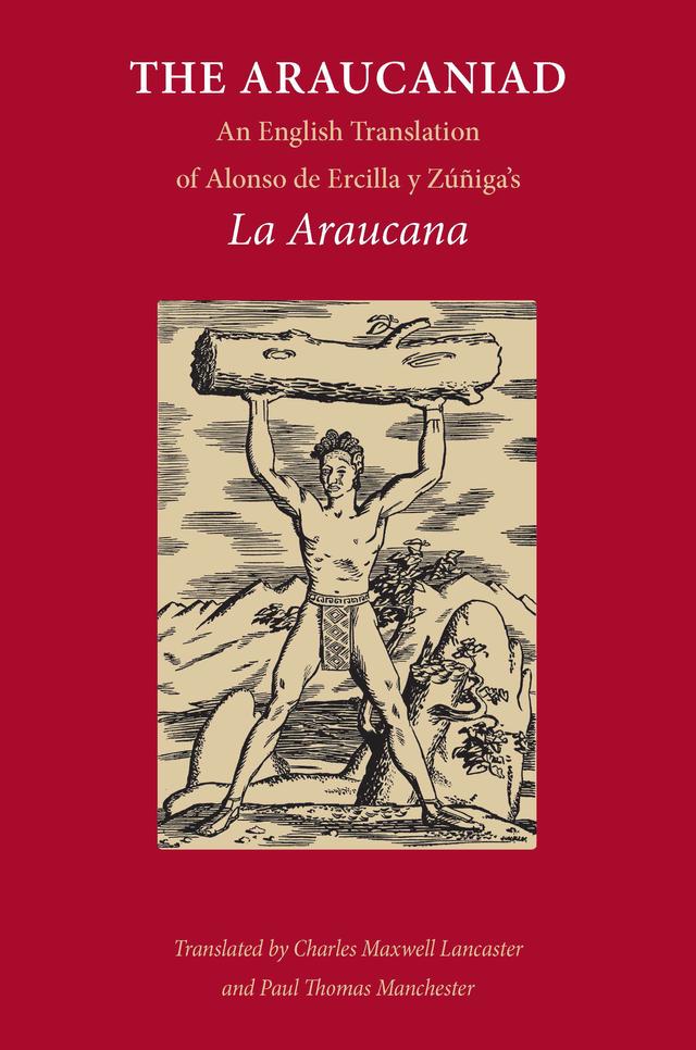 The Araucaniad by Alonso de Ercilla y Zuniga, Charles Maxwell Lancaster, Paul Thomas Manchester