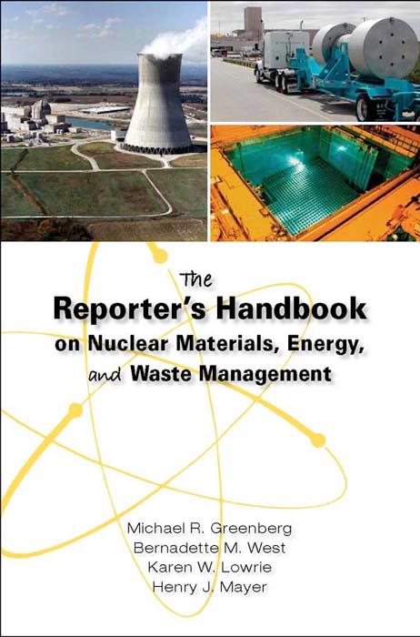 The Reporter's Handbook on Nuclear Materials, Energy & Waste Management by Bernadette M. West, Henry J. Mayer, Karen W. Lowrie, Michael R. Greenberg