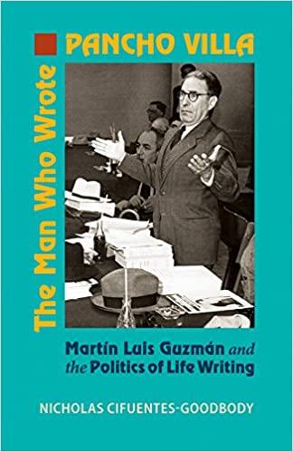 The Man Who Wrote Pancho Villa by Nicholas Cifuentes-Goodbody