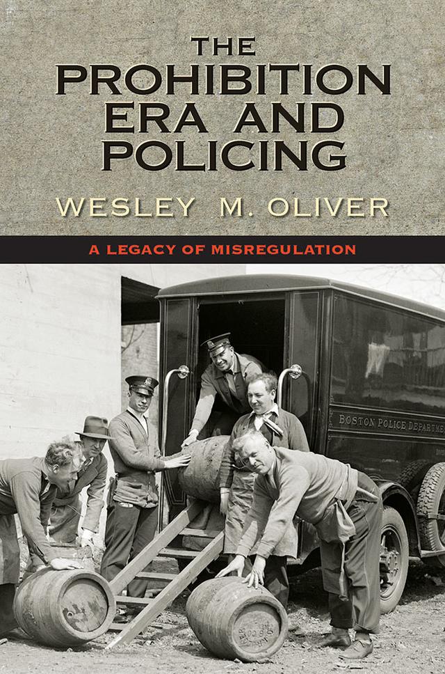 The Prohibition Era and Policing by Wesley M. Oliver