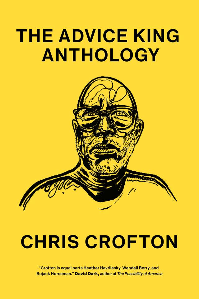 The Advice King Anthology by Chris Crofton, Nick Gazin, Tracy Moore