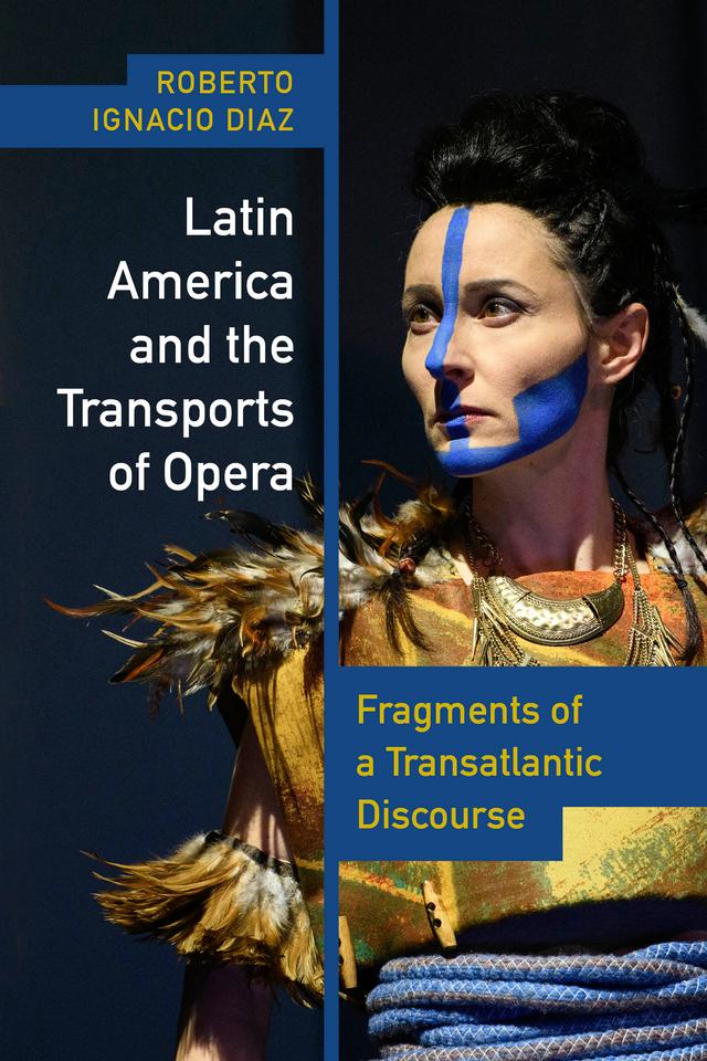 Latin America and the Transports of Opera by Roberto Ignacio Díaz