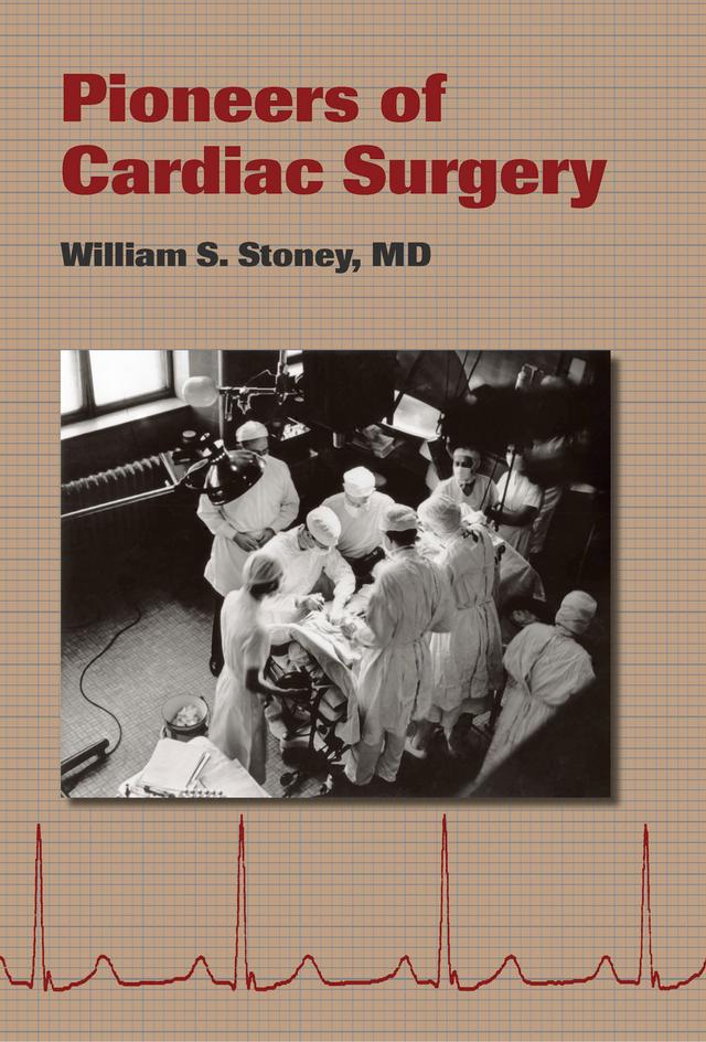 Pioneers of Cardiac Surgery by William S. Stoney