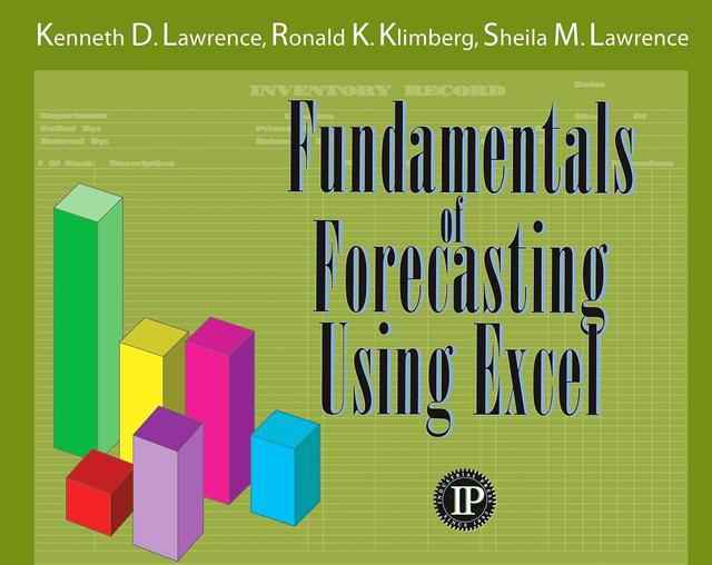 Fundamentals of Forecasting Using Excel by Kenneth D. Lawrence, Ronald K. Klimberg, Sheila M. Lawrence