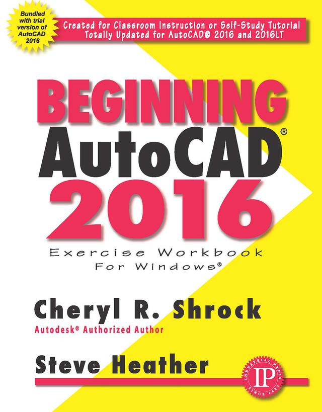 Beginning AutoCAD® 2016 by Cheryl R. Shrock, Steve Heather