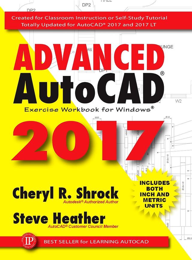 Advanced AutoCAD® 2017 by Cheryl R. Shrock, Steve Heather