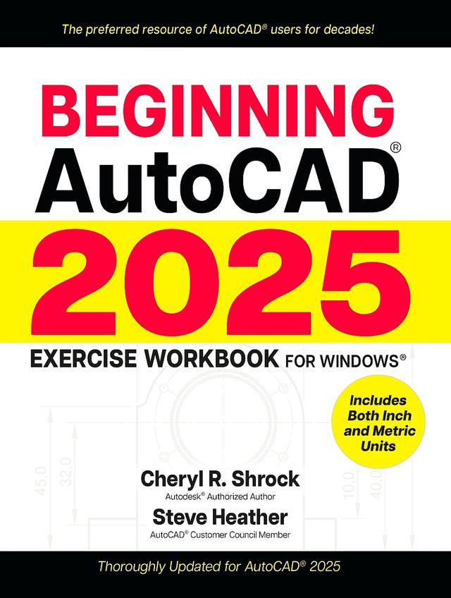 Beginning AutoCAD® 2025 Exercise Workbook by Cheryl R. Shrock, Steve Heather