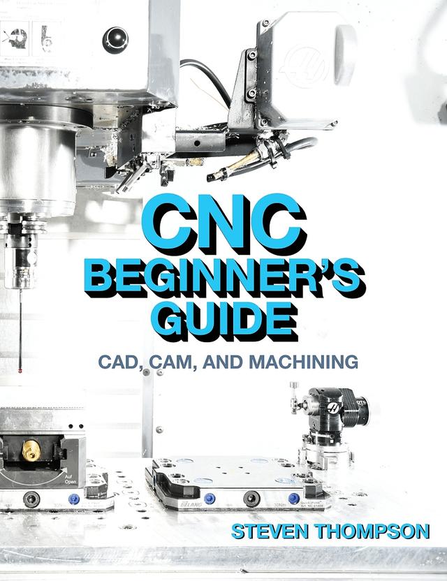 CNC Beginner’s Guide by Steven Thompson