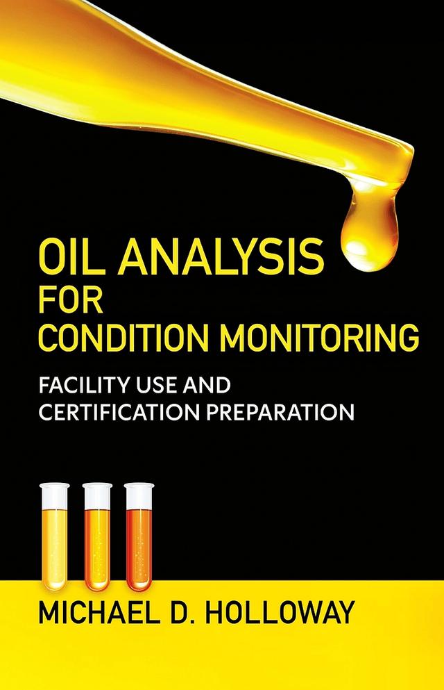 Oil Analysis for Condition Monitoring by Michael D. Holloway