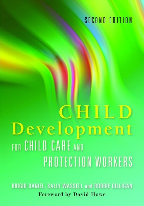 Child Development for Child Care and Protection Workers by Brigid Daniel, Robbie Gilligan, Sally Wassell