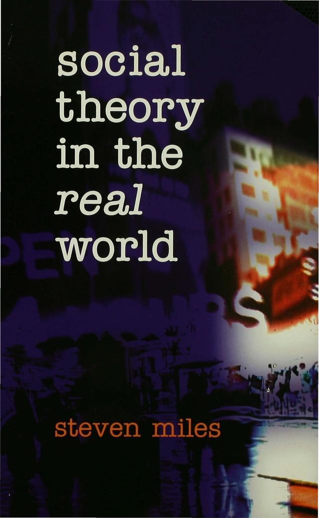 Social Theory in the Real World by Steven Miles