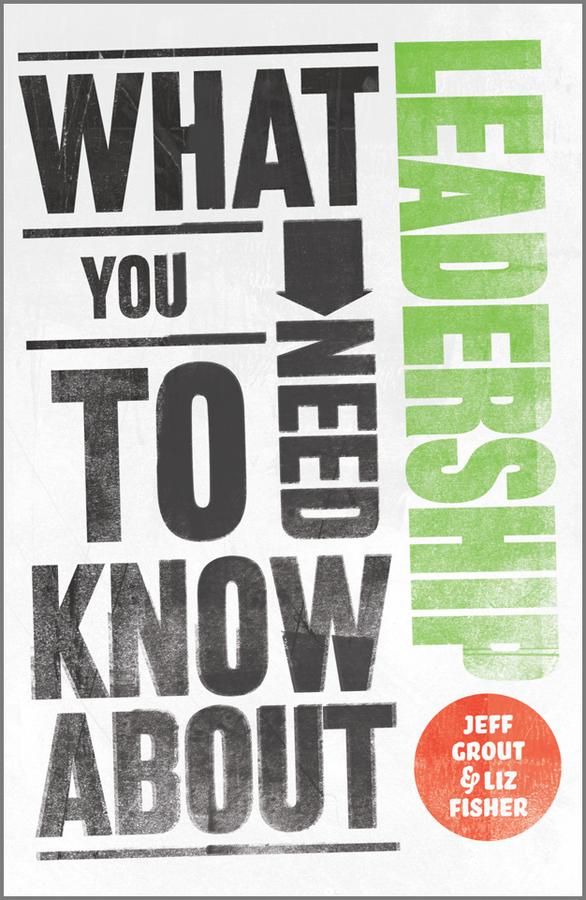 What You Need to Know about Leadership by Jeff Grout, Liz Fisher