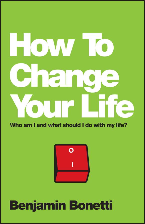 How To Change Your Life by Benjamin Bonetti