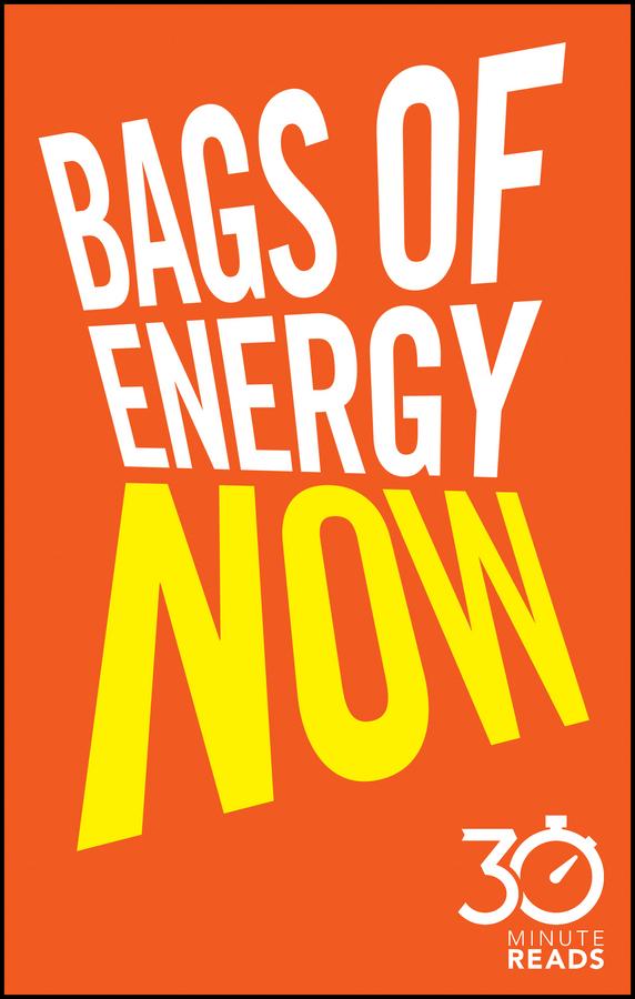 Bags of Energy Now: 30 Minute Reads by Nicholas Bate