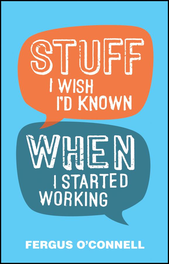 Stuff I Wish I'd Known When I Started Working by Fergus O'Connell
