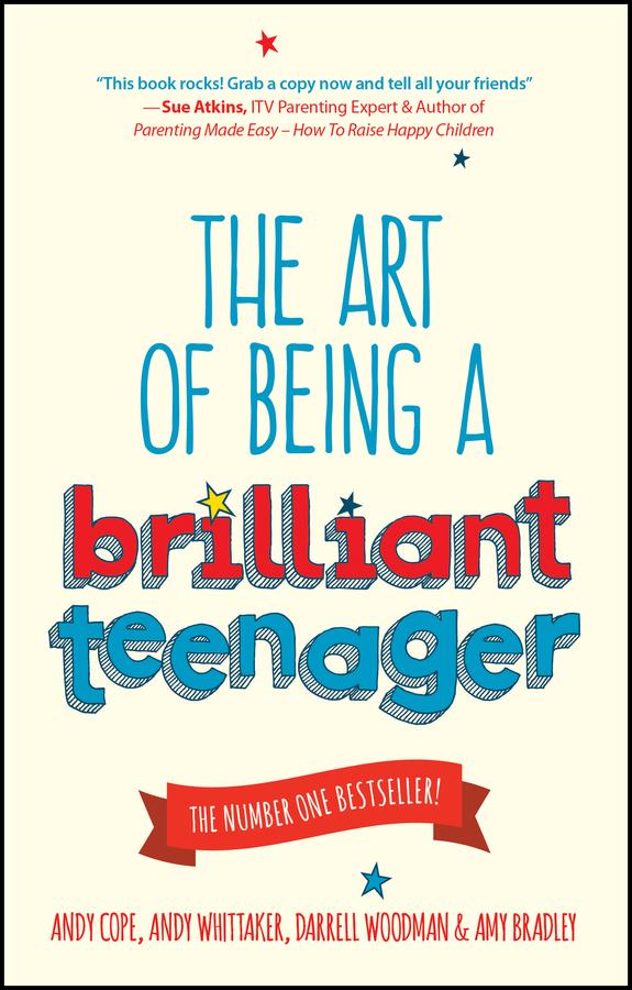 The Art of Being a Brilliant Teenager by Amy Bradley, Andy Cope, Andy Whittaker, Darrell Woodman