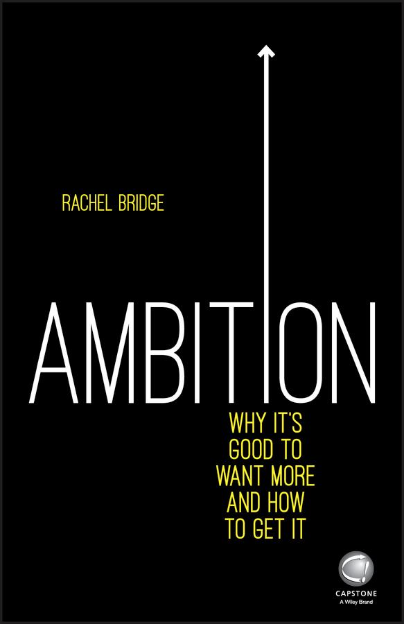 Ambition: Why It's Good to Want More and How to Get It by Rachel Bridge