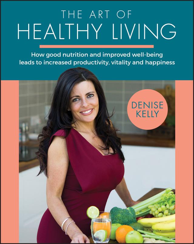 The Art of Healthy Living by Denise Kelly