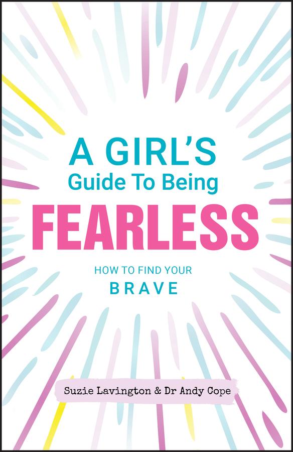 A Girl's Guide to Being Fearless by Andy Cope, Suzie Lavington