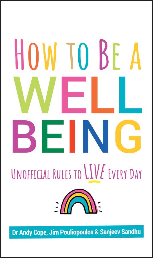 How to Be a Well Being by Andy Cope, James Pouliopoulos, Sanjeev Sandhu