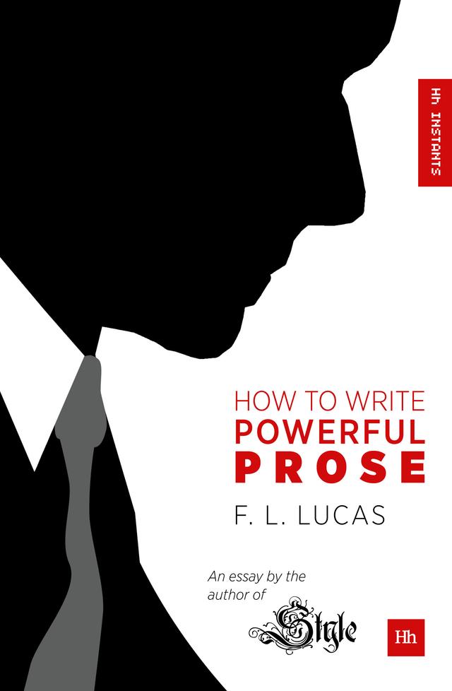 How to Write Powerful Prose by F. L. Lucas