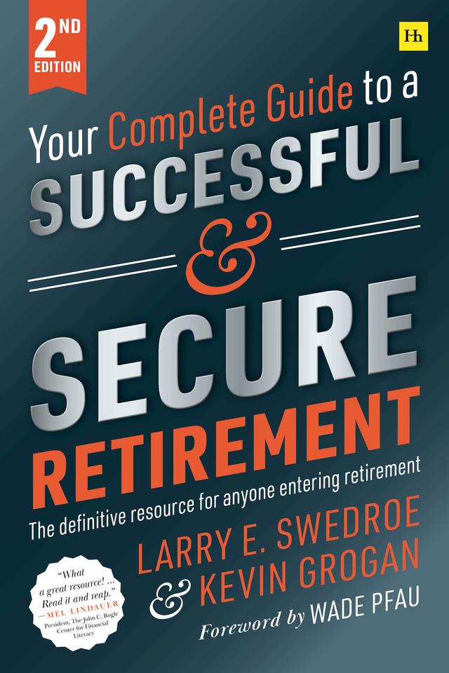 Your Complete Guide to a Successful and Secure Retirement by Kevin Grogan, Larry E. Swedroe