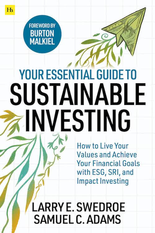 Your Essential Guide to Sustainable Investing by Larry E. Swedroe, Samuel C. Adams