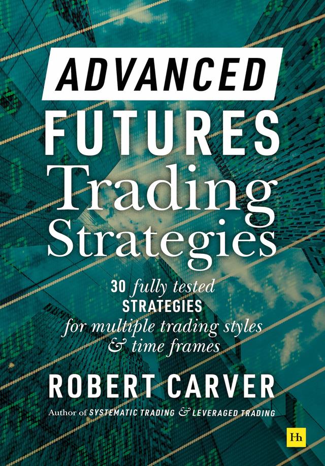 Advanced Futures Trading Strategies by Robert Carver