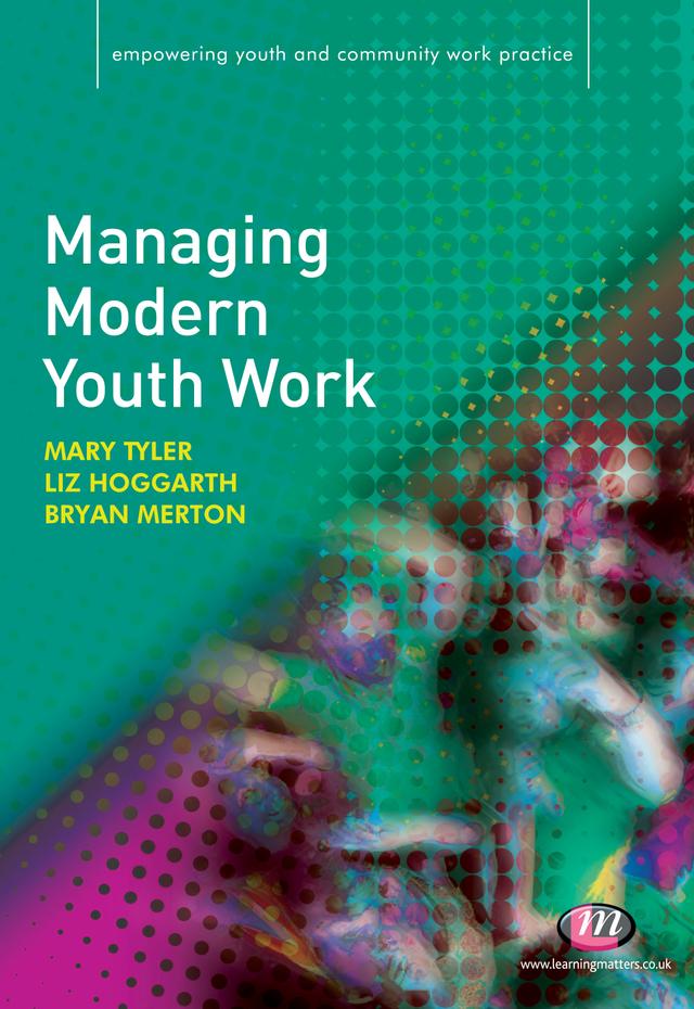 Managing Modern Youth Work by Bryan Merton, Liz Hoggarth, Mary Tyler