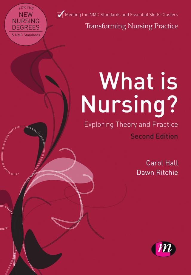 What is Nursing? Exploring Theory and Practice by Carol Hall