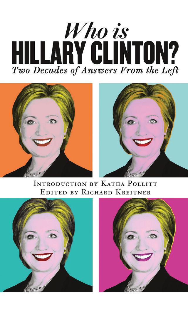 Who is Hillary Clinton? by Katha Pollitt, Richard Kreitner
