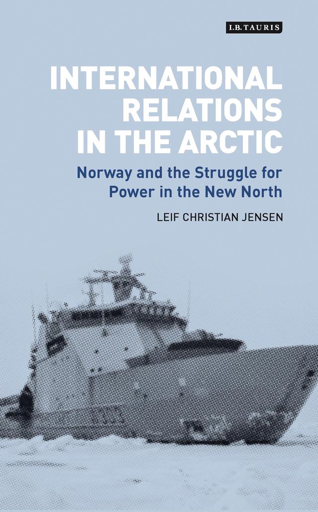 International Relations in the Arctic by Leif Christian Jensen