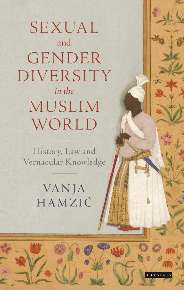 Sexual and Gender Diversity in the Muslim World by Vanja Hamzic