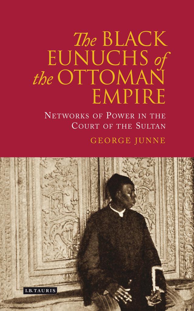 The Black Eunuchs of the Ottoman Empire by George H. Junne